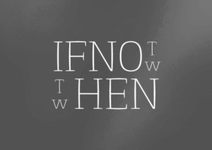 if-not-now-then-when1